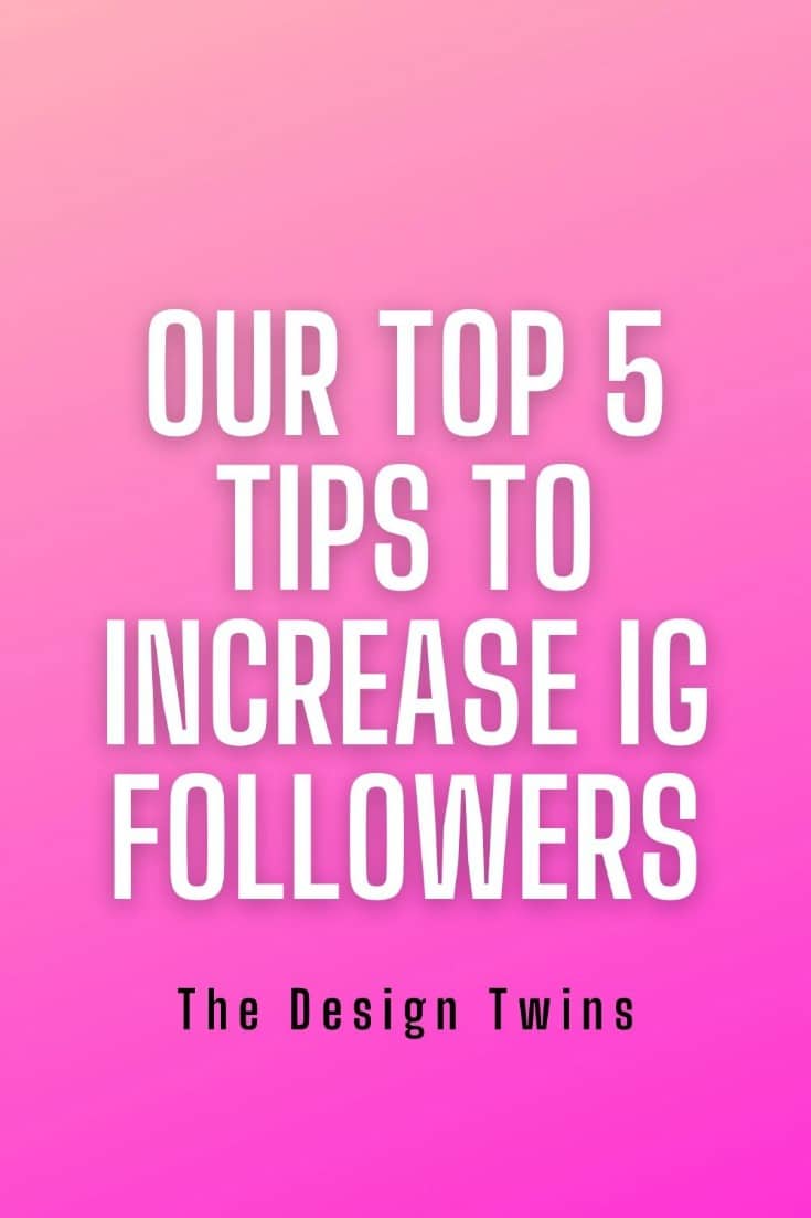 Our Top 5 Tips to Increasing IG Followers The Design Twins