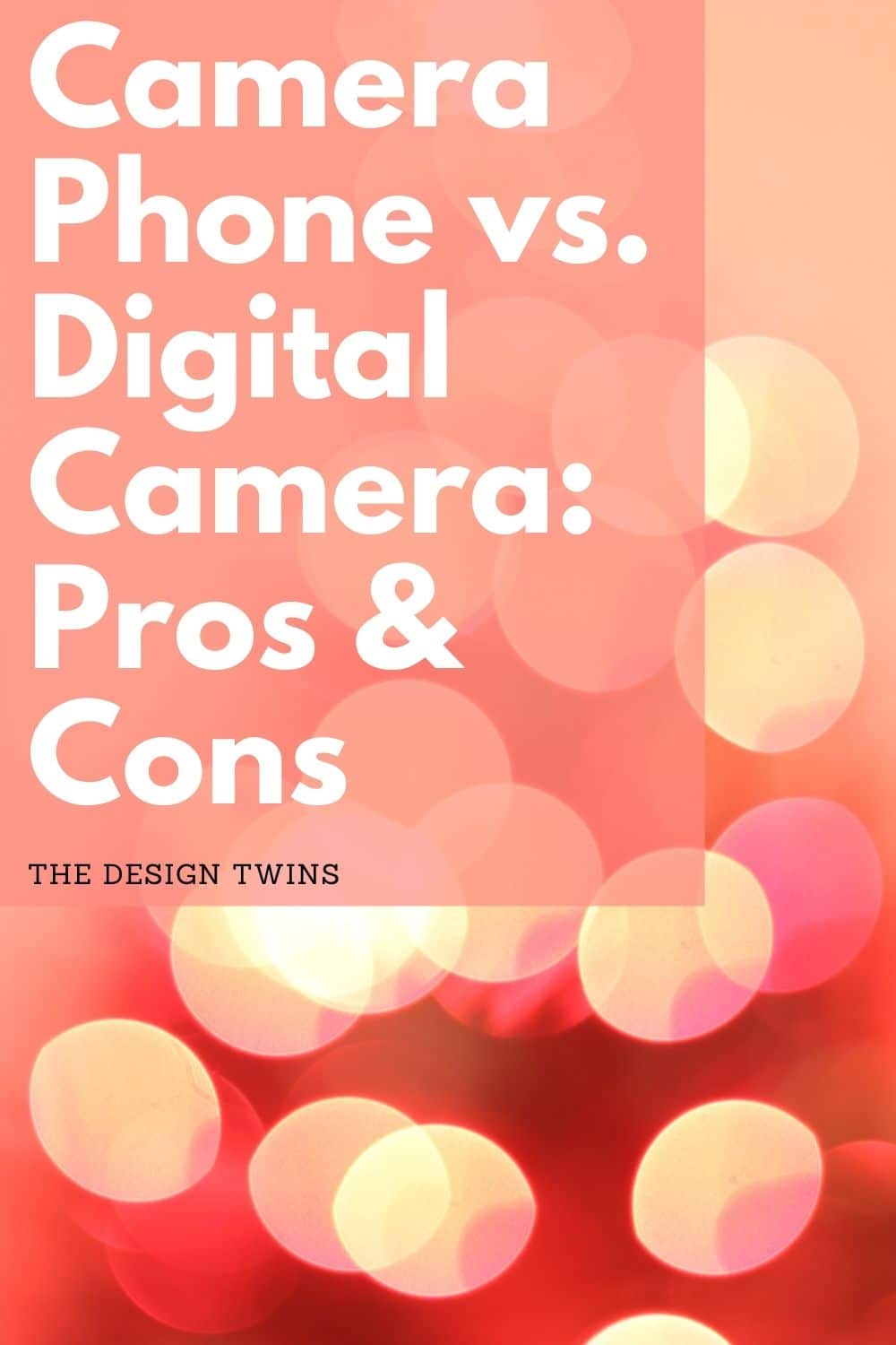 Camera Phone vs. Digital Camera Pros & Cons The Design Twins
