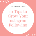 10 Tips to Grow Your Instagram Following - The Design Twins Blog