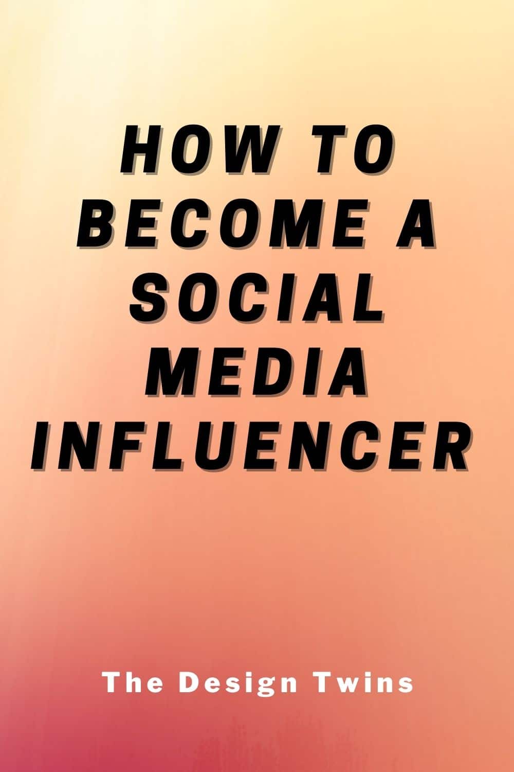 How to Become a Social Media Influencer - The Design Twins