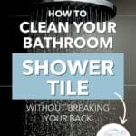 how to clean bathroom shower tile without breaking your back